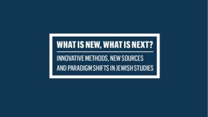 Innovative Methods, New Sources, and Paradigm Shifts in Jewish Studies - a conference