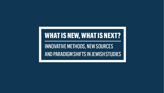 Innovative Methods, New Sources, and Paradigm Shifts in Jewish Studies - a conference