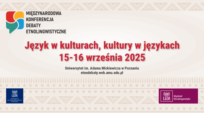 Międzynarodowa Konferencja DEBATY ETNOLINGWISTYCZNE Język w kulturach, kultury w językach 15-16 września 2025 Poznań